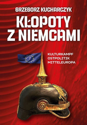 Kłopoty z Niemcami. Kulturkampf, Ostpolitik, Mitteleuropa