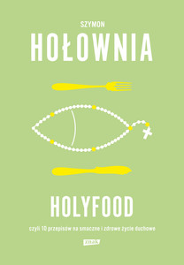 Holyfood, czyli 10 przepisów na smaczne i zdrowe życie duchowe wyd. 2025