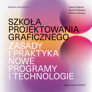 Szkoła projektowania graficznego. Zasady i praktyka, nowe programy i technologie
