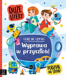 Wyprawa w przyszłość. Uczę się czytać. Duże litery. Podział na sylaby