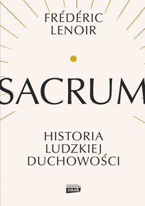 Sacrum. Historia ludzkiej duchowości
