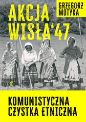 Akcja Wisła '47. Komunistyczna czystka etniczna