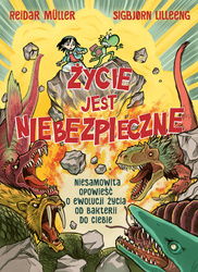 Życie jest niebezpieczne! Niesamowita opowieść o ewolucji życia od bakterii do ciebie