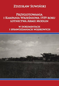 Przygotowania i kampania wrześniowa 1939 roku. Lotnictwa Armii Modlinw dokumentach i sprawozdaniach wojskowych