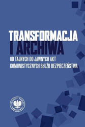 Transformacja i archiwa. Od tajnych do jawnych...