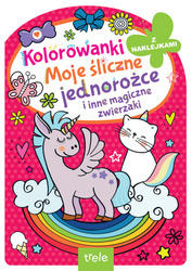 Kolorowanka z wykrojnikiem. Moje śliczne jednorożce i inne magiczne zwierzaki. Kolorowanka z wykrojnikiem