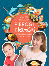 Pierogi z kimchi. Koreańskie smaki dla każdego wyd. 2023