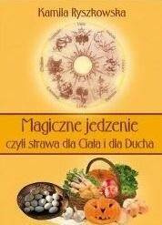 Magiczne jedzenie, czyli strawa dla Ciała i dla..