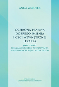 Ochrona prawna dobrego imienia i czci wewnętrznej lekarza. jako strony nieuzasadnionego postępowania w przedmiocie błędu medycznego