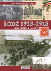 Łódź 1915–1918. Czas głodu i nadziei