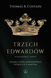 Trzej Edwardowie. Plantageneci. Tom 3