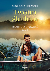 Twoim śladem. Mazurska opowieść. Tom 1