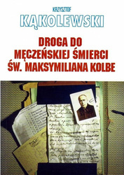 Droga do męczeńskiej śmierci św. Maksymiliana...