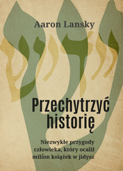 Przechytrzyć historię Niezwykłe przygody człowieka który ocalił milion książek w jidysz