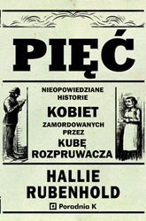 Pięć. Nieopowiedziane historie kobiet zamordowanych przez Kubę rozpruwacza