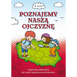 Poznajemy naszą Ojczyznę. Książeczka edukacyjna do nauki czytania ze zrozumieniem
