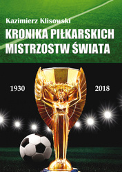 Kronika pilkarskich Mistrzostw Świata 1930-2018. Od Urugwaju do Rosji