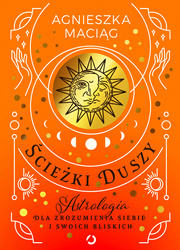 Ścieżki duszy. Astrologia dla zrozumienia siebie i swoich bliskich wyd. 2023
