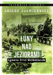 Łuny nad jeziorami. Agonia Prus Wschodnich. Tajemnice Historii