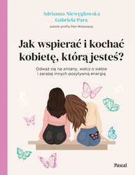 Jak wspierać i kochać kobietę, którą jesteś?