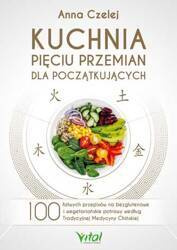 Kuchnia Pięciu Przemian dla początkujących. 100 łatwych przepisów na bezglutenowe i wegetariańskie potrawy według Tradycyjnej Medycyny Chińskiej wyd.