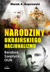 Narodziny ukraińskiego nacjonalizmu. Bandera, Szeptycki, OUN