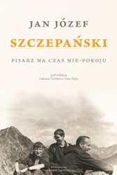 Jan Józef Szczepański. Pisarz na czas nie-pokoju