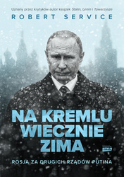 Na Kremlu wiecznie zima. Rosja za drugich rządów Putina