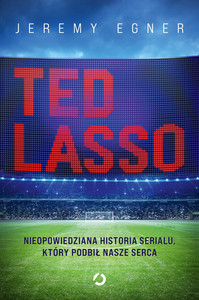 Ted Lasso. Nieopowiedziana historia serialu, który podbił nasze serca