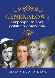Generałowe. Niezwykłe żony polskich dowódców