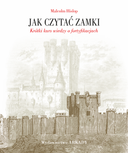 Jak czytać zamki. Krótki kurs wiedzy o fortyfikacjach