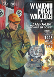 „Zagra-Lin” równa się odwet. Berlin 24 lutego, 10 kwietnia 1943, Wrocław 23 kwietnia 1943 r. W imieniu Polski Walczącej, Tom 6