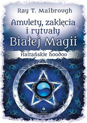 Amulety, zaklęcia i rytuały Białej Magii