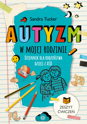 Autyzm w mojej rodzinie Dziennik dla rodzeństwa dzieci z ASD