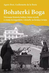 Bohaterki Boga. Nieznane historie kobiet, które wyszły z cienia krużganków i dotarły ma krańce świata