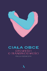 Ciała obce. Opowieści o transpłciowości