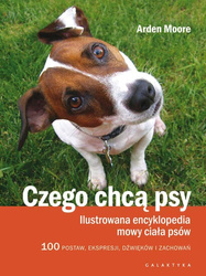 Czego chcą psy ilustrowana encyklopedia mowy ciała psów 100 pozycji wyrazów pyska dźwięków i zachowań