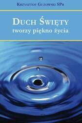 Duch Święty tworzy piękno życia