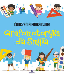 Grafomotoryka dla Smyka. Ćwiczenia edukacyjne