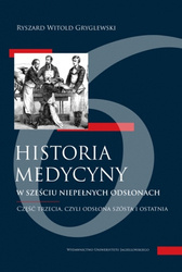 Historia medycyny... 3. w sześciu niepełnych odsłonach. Część trzecia, czyli odsłona szósta i ostatnia