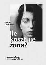 Ile kosztuje żona? Mroczne sekrety rynku małżeńskiego