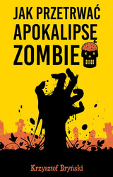 Jak przetrwać apokalipsę zombie [Bryński Krzysztof]