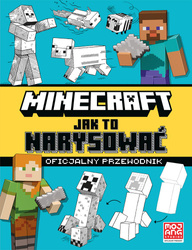 Jak to narysować. Oficjalny przewodnik. Minecraft