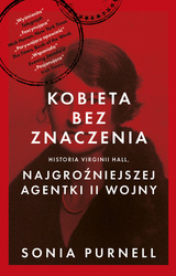 Kobieta bez znaczenia. Historia Virginii Hall, najgroźniejszej agentki II Wojny