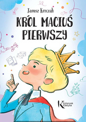 Król Maciuś Pierwszy. Kolorowa klasyka