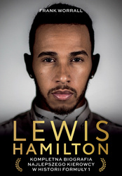 Lewis Hamilton. Kompletna biografia najlepszego kierowcy w historii Formuły 1