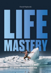 Life Mastery. Sztuka tworzenia epickiego życia