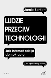 Ludzie przeciw technologii jak internet zabija demokrację i jak ją możemy ocalić