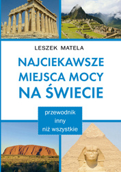 Najciekawsze miejsca mocy na świecie. Przewodnik inny niż wszystkie