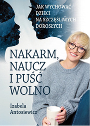 Nakarm naucz i puść wolno wyd. 2